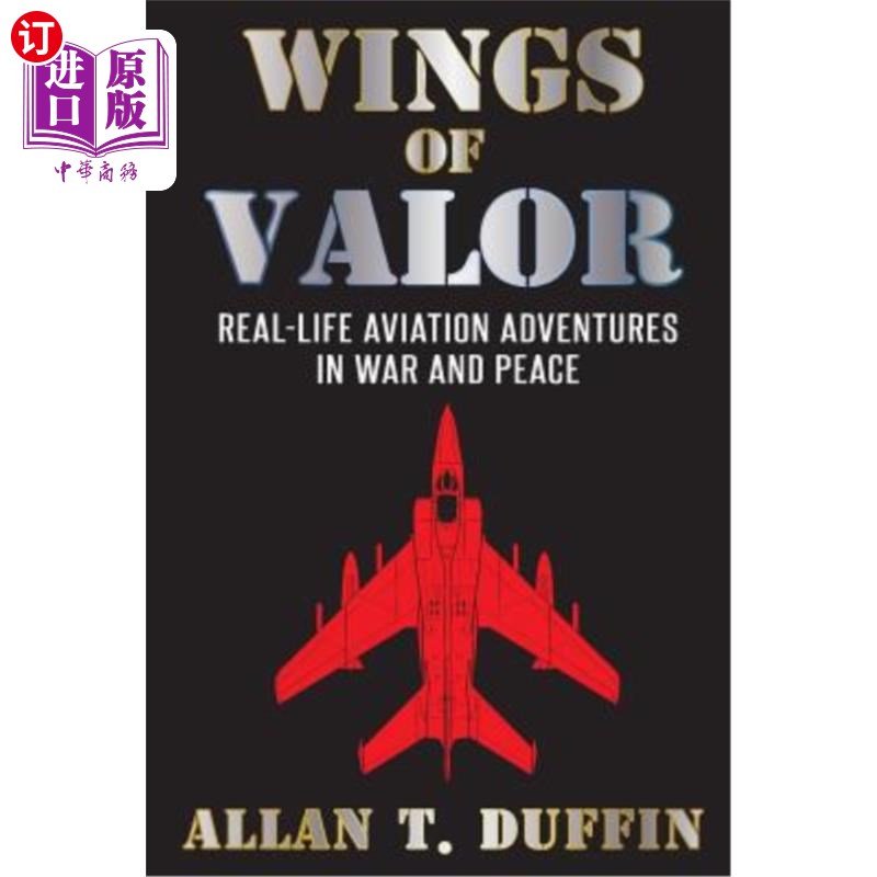 海外直订Wings of Valor: Real-Life Aviation Adventures in War and Peace 英勇之翼:战争与和平中的真实飞行冒险