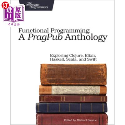 海外直订Functional Programming: A Pragpub Anthology: Exploring Clojure, Elixir, Haskell, 函数式编程:一个Pr