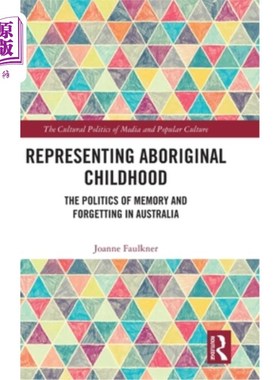 海外直订Representing Aboriginal Childhood: The Politics of Memory and Forgetting in Aust 代表原住民的童年:澳大利亚