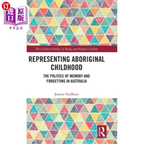 海外直订Representing Aboriginal Childhood: The Politics of Memory and Forgetting in Aust 代表原住民的童年:澳大利亚