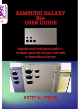 海外直订Samsung Galaxy S24 Series User Guide: Beginner and Professional Guide to Navigat 三星Galaxy S