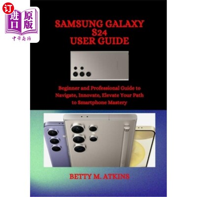 海外直订Samsung Galaxy S24 Series User Guide: Beginner and Professional Guide to Navigat 三星Galaxy S