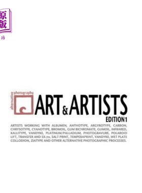 海外直订Alternative Photography: Art and Artists, Edition I: 115 artists working with an 另类摄影：艺术与艺术家，第