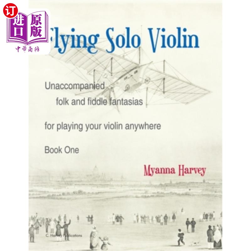 海外直订Flying Solo Violin, Unaccompanied Folk and Fiddle Fantasias for Playing Your Vio 飞行独奏小提琴，无伴奏民歌