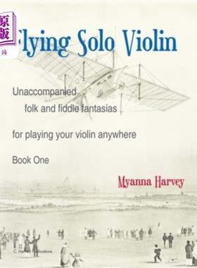海外直订Flying Solo Violin, Unaccompanied Folk and Fiddle Fantasias for Playing Your Vio 飞行独奏小提琴，无伴奏民歌