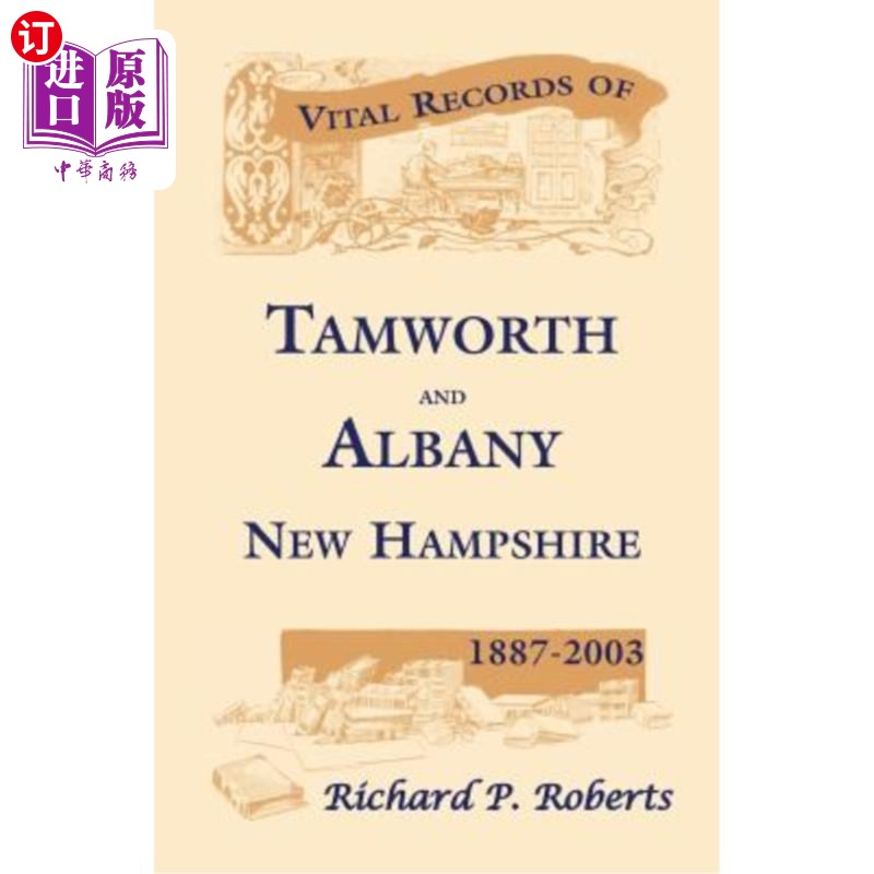海外直订Vital Records of Tamworth and Albany, New Hampshire, 1887-2003 1887-2003年新罕布什尔州塔姆沃思和奥尔巴尼的