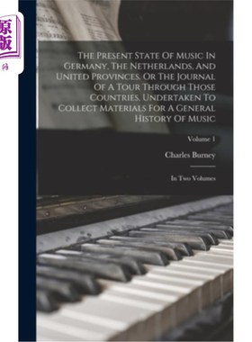 海外直订The Present State Of Music In Germany, The Netherlands, And United Provinces. Or 德国、荷兰和联合各省的音乐
