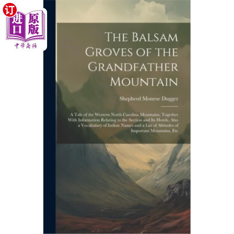 海外直订The Balsam Groves of the Grandfather Mountain; a Tale of the Western North Carol 祖父山的香脂树林;北卡罗莱