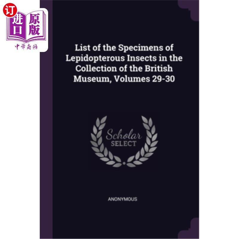 海外直订List of the Specimens of Lepidopterous Insects in the Collection of the British  《大英博物馆馆藏鳞翅目昆虫