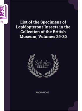 海外直订List of the Specimens of Lepidopterous Insects in the Collection of the British  《大英博物馆馆藏鳞翅目昆虫
