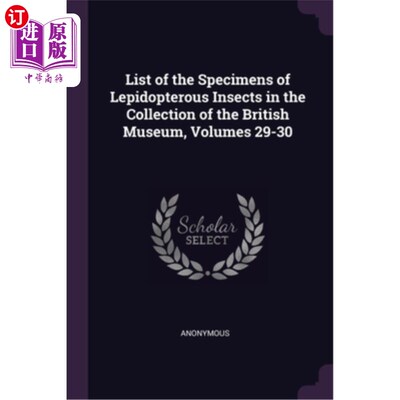 海外直订List of the Specimens of Lepidopterous Insects in the Collection of the British  《大英博物馆馆藏鳞翅目昆虫