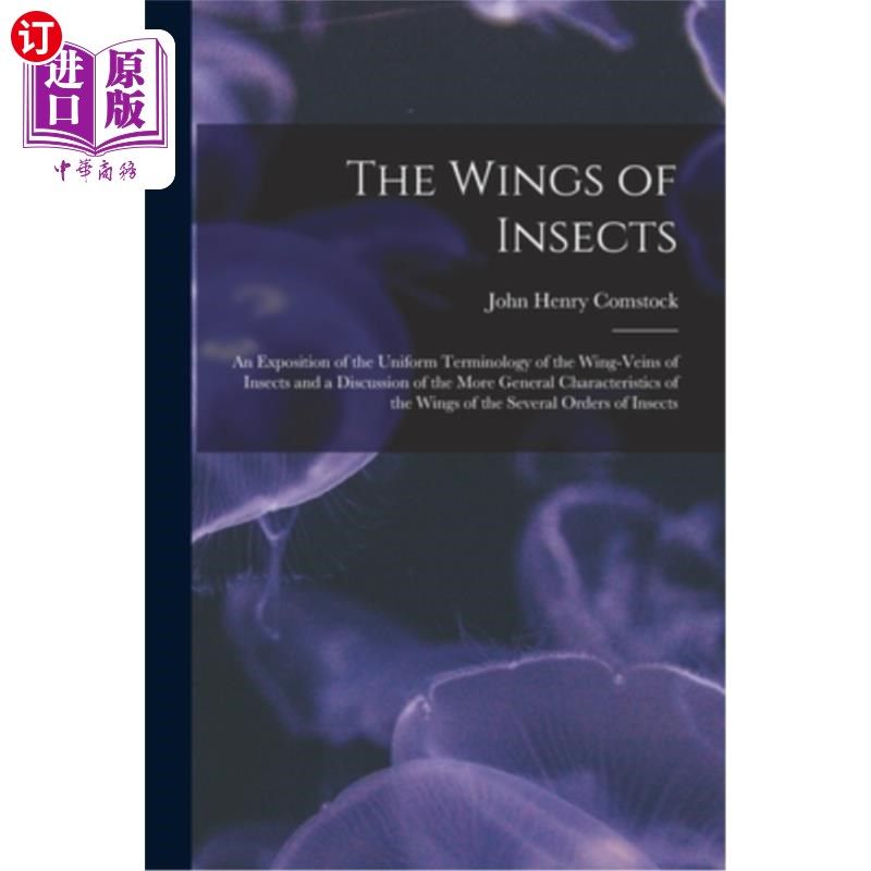 海外直订The Wings of Insects: An Exposition of the Uniform Terminology of the Wing-Veins 昆虫的翅膀:昆虫翼脉的统一