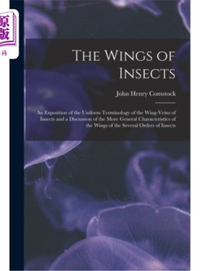 海外直订The Wings of Insects: An Exposition of the Uniform Terminology of the Wing-Veins 昆虫的翅膀:昆虫翼脉的统一