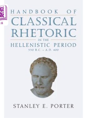 海外直订Handbook of Classical Rhetoric in the Hellenistic Period (330 B.C. - A.D. 400) 希腊时期古典修辞学手册（公元