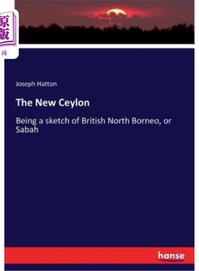 海外直订The New Ceylon: Being a sketch of British North Borneo, or Sabah 新锡兰