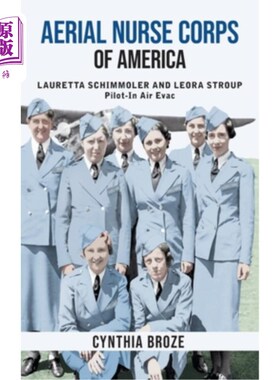 海外直订Aerial Nurse Corps of America: Lauretta Schimmoler and Leora Stroup Pilot-in Air 美国空中护士队：劳蕾塔·施