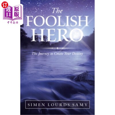 海外直订The Foolish Hero: The Journey to Create Your Destiny 愚蠢的英雄：创造你命运的旅程