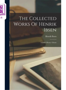 海外直订The Collected Works Of Henrik Ibsen: A Doll's House. Ghosts 易卜生作品集:玩偶之家。鬼魂