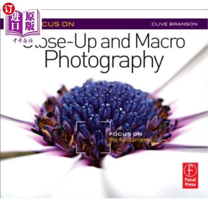 海外直订Focus on Close-Up and Macro Photography: Focus on the Fundamentals 专注于特写和微距摄影:专注于基本原理