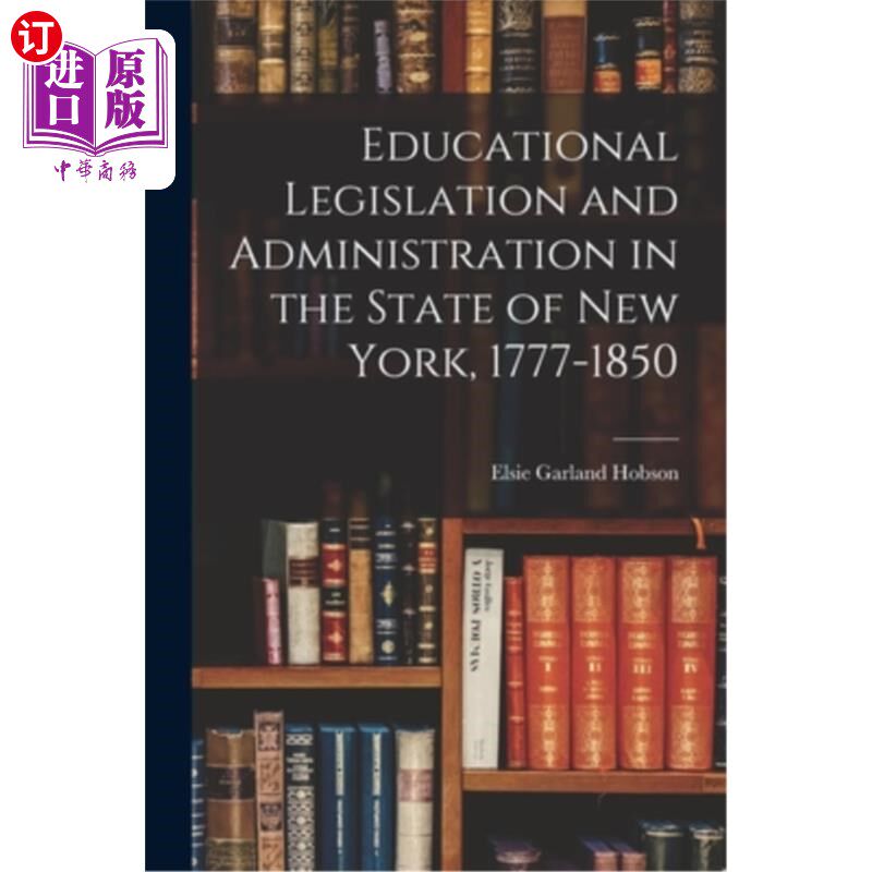海外直订Educational Legislation and Administration in the State of New York, 1777-1850 纽约州的教育立法和行政，1777