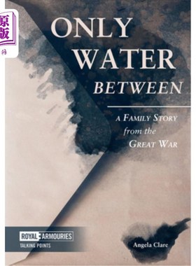 海外直订Only Water Between: A Family Story from the Great War 只有水之间：一个来自大战的家庭故事