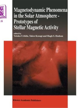 海外直订Magnetodynamic Phenomena in the Solar Atmosphere: Prototypes of Stellar Magnetic 太阳大气中的磁动力学现象：