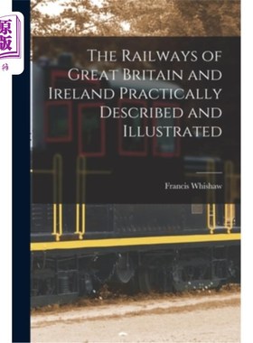 海外直订The Railways of Great Britain and Ireland Practically Described and Illustrated 英国和爱尔兰铁路的实际描述
