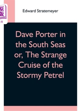 海外直订Dave Porter In The South Seas Or, The Strange Cruise Of The Stormy Petrel 《戴夫·波特在南海》或《海燕号的奇