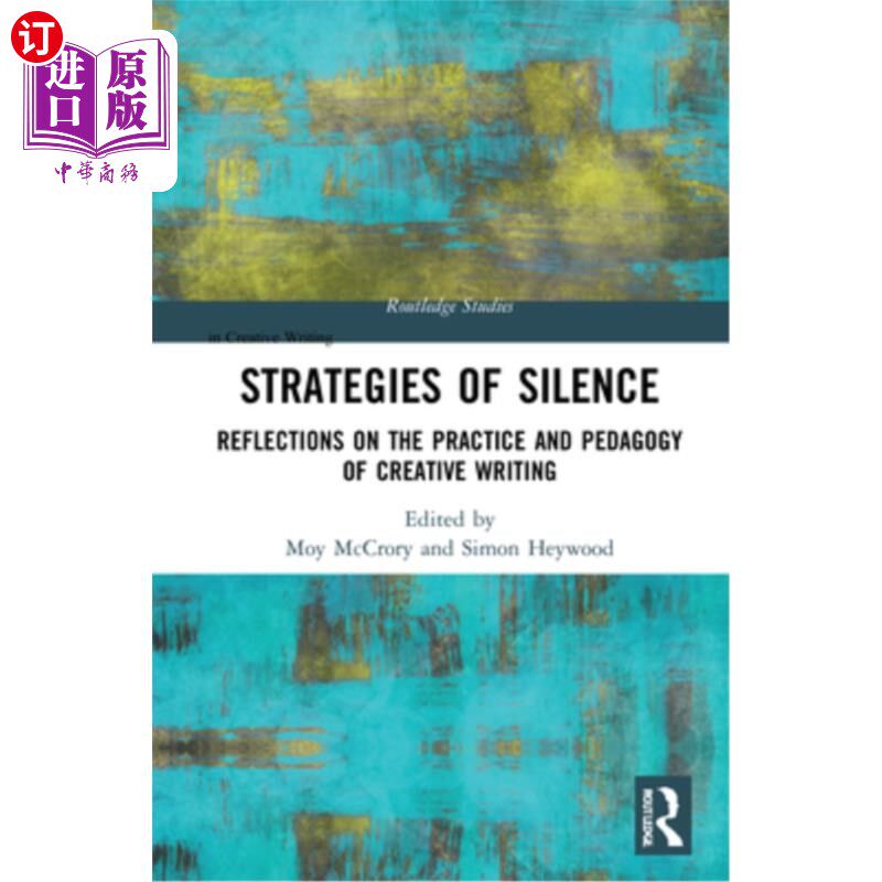 海外直订Strategies of Silence: Reflections on the Practice and Pedagogy of Creative Writ 沉默的策略:对创意写作实践