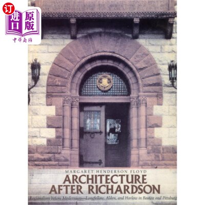 海外直订Architecture After Richardson: Regionalism Before Modernism--Longfellow, Alden,  理查森之后的建筑:现代主义