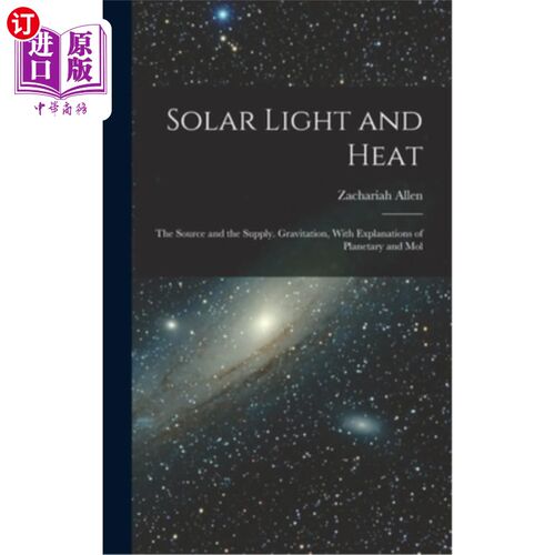 海外直订Solar Light and Heat: The Source and the Supply. Gravitation, With Explanations  太阳的光与热:来源与供应。