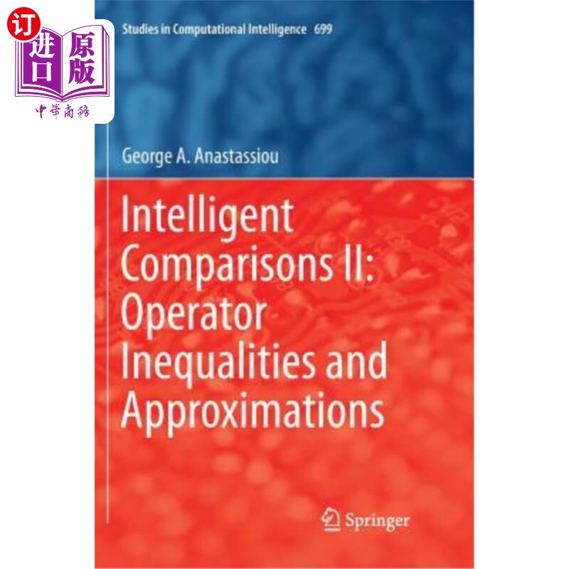 海外直订Intelligent Comparisons II: Operator Inequalities and Approximations 智能比较Ⅱ：算子不等式与逼近