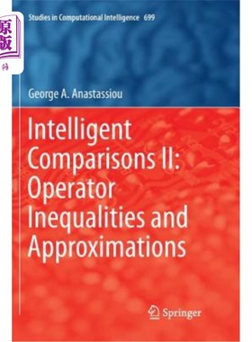 海外直订Intelligent Comparisons II: Operator Inequalities and Approximations 智能比较Ⅱ：算子不等式与逼近