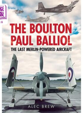 海外直订The Boulton Paul Balliol: The Last Merlin-Powered Aircraft 博尔顿保罗贝利奥尔:最后的梅林动力飞机