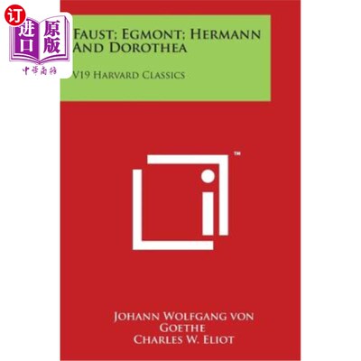 海外直订Faust; Egmont; Hermann And Dorothea: V19 Harvard Classics 浮士德；埃格蒙特；赫尔曼和多萝西亚：19哈佛经典