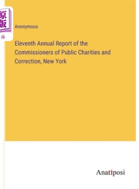海外直订Eleventh Annual Report of the Commissioners of Public Charities and Correction,  纽约公共慈善和矫正专员第十