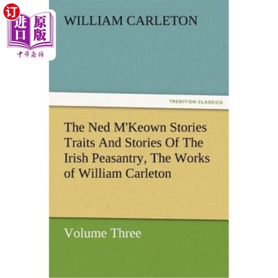 海外直订The Ned M'Keown Stories Traits and Stories of the Irish Peasantry, the Works of  奈德·麦基翁的故事特点和爱