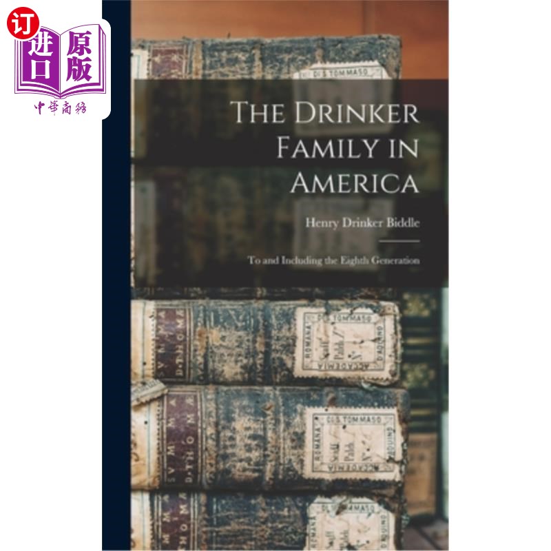 海外直订The Drinker Family in America: To and Including the Eighth Generation 美国的酒徒家族:直到并包括第八代