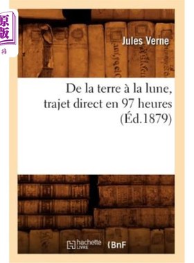 海外直订法语 de la Terre à La Lune, Trajet Direct En 97 Heures (éd.1879) 从地球到月球，97小时直达(1879年版)
