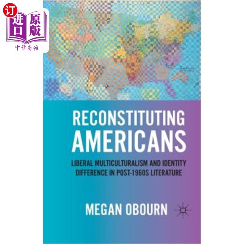 海外直订Reconstituting Americans: Liberal Multiculturalism and Identity Difference in Po 重建美国人：20世纪60年代后
