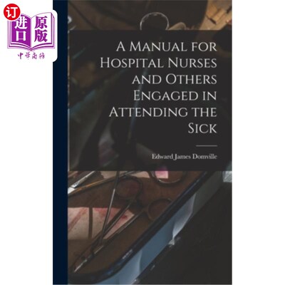 海外直订医药图书A Manual for Hospital Nurses and Others Engaged in Attending the Sick 医院护士和其他照顾病人的人员