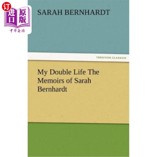 海外直订My Double Life the Memoirs of Sarah Bernhardt 我的双重生活莎拉·伯恩哈特的回忆录