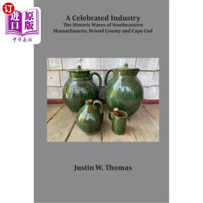 海外直订A Celebrated Industry: The Historic Wares of Southeastern Massachusetts, Bristol 一个著名的行业:马萨诸塞州