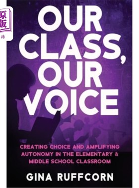 海外直订Our Class, Our Voice: Creating Choice and Amplifying Autonomy in the Elementary  我们的班级，我们的声音:在