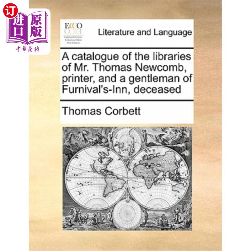 海外直订A Catalogue of the Libraries of Mr. Thomas Newcomb, Printer, and a Gentleman of  托马斯·纽科姆先生(印刷工)