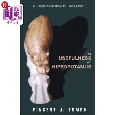 海外直订The Usefulness of Hippopotamus: A Humorous Chapbook for Trying Times 河马的用处：艰难时期的幽默手册