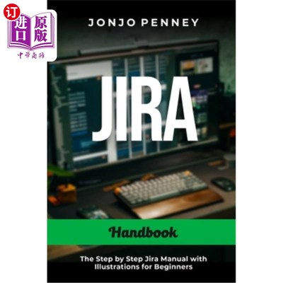 海外直订Jira Handbook: The Step by Step Jira Manual with Illustrations for Beginners Jira手册:一步一步的Jira手册与
