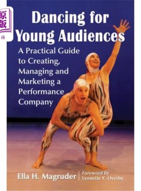 海外直订Dancing for Young Audiences: A Practical Guide to Creating, Managing and Marketi 为年轻观众跳舞：创建、管理