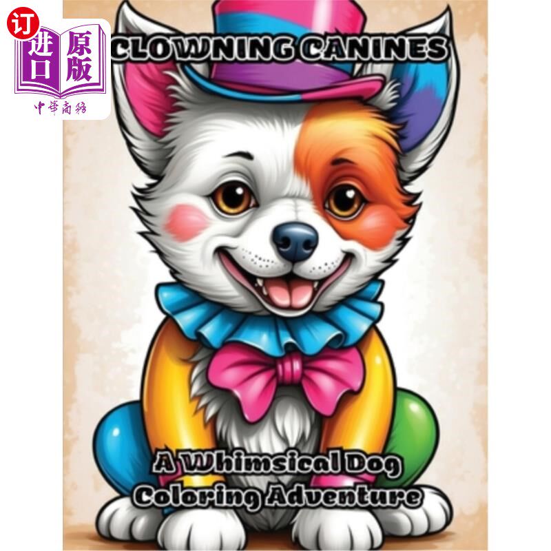 海外直订Clowning Canines: A Whimsical Dog Coloring Adventure 小丑狗：一个异想天开的狗着色冒险