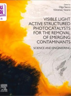 海外直订Visible Light Active Structured Photocatalysts for the Removal of Emerging Conta 用于去除新兴污染物的可见光
